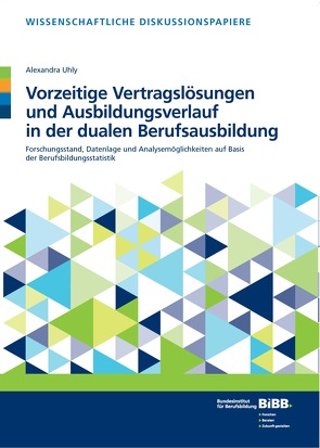 Vorzeitige Vertragslösungen und Ausbildungsverlauf in der dualen Berufsausbildung von Bundesinstitut für Berufsbildung (BIBB), Uhly,  Alexandra