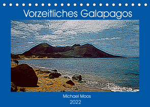 Vorzeitliches Galapagos (Tischkalender 2022 DIN A5 quer) von Moos,  Michael