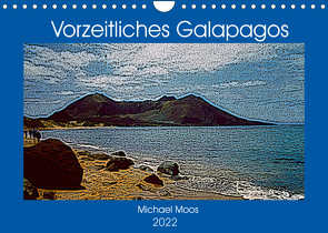 Vorzeitliches Galapagos (Wandkalender 2022 DIN A4 quer) von Moos,  Michael