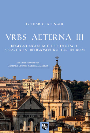 VRBS AETERNA III von Kardinal Müller,  Gerhard Ludwig, Rilinger,  Lothar C