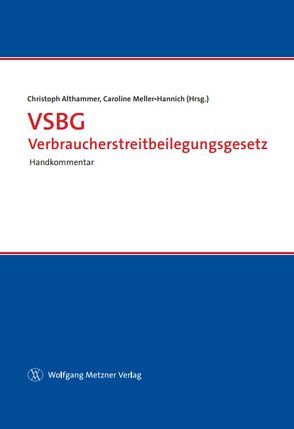 VSBG Verbraucherstreitbeilegungsgesetz von Althammer,  Christoph, Meller-Hannich,  Caroline