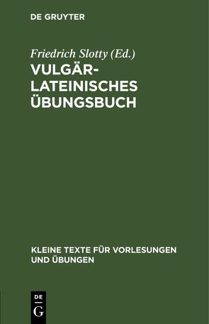 Vulgärlateinisches Übungsbuch von Slotty,  Friedrich
