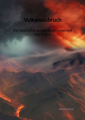 Vulkanausbruch – Die Geschichte großer Eruptionen und ihre Folgen von Bock,  Simon