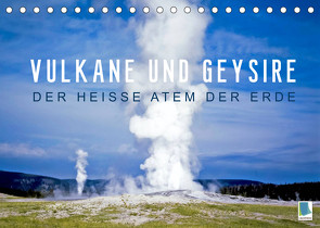 Vulkane und Geysire – Der heiße Atem der Erde (Tischkalender 2022 DIN A5 quer) von CALVENDO