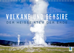 Vulkane und Geysire – Der heiße Atem der Erde (Wandkalender 2023 DIN A3 quer) von CALVENDO