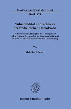 Vulnerabilität und Resilienz der freiheitlichen Demokratie. von Fahrner,  Matthias