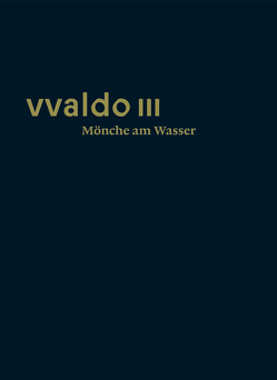 vvaldo III – Mönche am Wasser von Erhart,  Peter, Hüeblin,  Jakob Kuratli, Moeschlin,  Kathrin