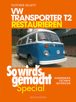 VW Transporter T2 restaurieren (So wird’s gemacht Special Band 6) von Gillett,  Fletcher, Volkens,  Bernd