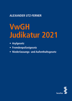 VwGH Judikatur 2021 von Utz-Ferner,  Alexander