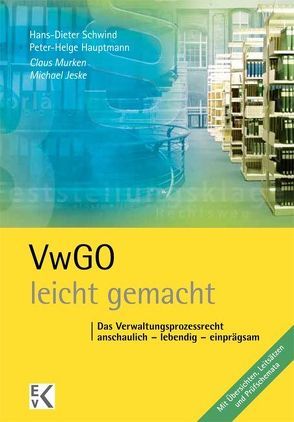 VwGO – leicht gemacht von Hauptmann,  Peter-Helge, Jeske,  Michael, Murken,  Claus, Schwind,  Hans-Dieter