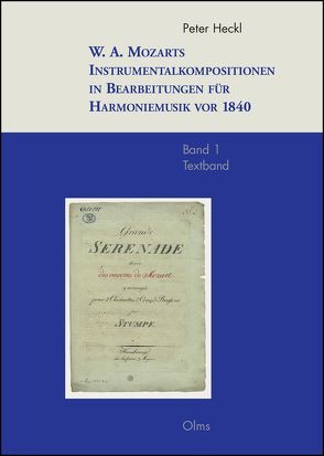 W. A. Mozarts Instrumentalkompositionen in Bearbeitungen für Harmoniemusik vor 1840 von Heckl,  Peter