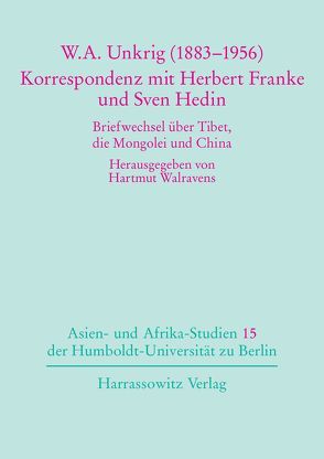 W. A. Unkrig (1883-1956) – Korrespondenzen mit Herbert Franke und Sven Hedin von Walravens,  Hartmut