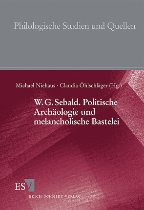 W.G. Sebald. Politische Archäologie und melancholische Bastelei von Niehaus,  Michael, Öhlschläger,  Claudia