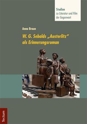 W. G. Sebalds „Austerlitz“ als Erinnerungsroman von Braun,  Anna