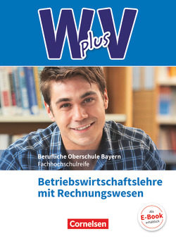 W plus V – Wirtschaft für Fachoberschulen und Höhere Berufsfachschulen – BWR – FOS/BOS Bayern – Jahrgangsstufe 11/12 von Abas,  Sahra-Jenan, Franke,  Kai, Lange,  Marcel, Rottmeier,  Michael