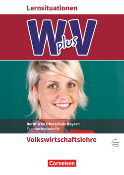 W plus V – Wirtschaft für Fachoberschulen und Höhere Berufsfachschulen – VWL – FOS/BOS Bayern – Jahrgangsstufe 11/12 von Hamella,  Sandra, Schneider,  Sascha, Vaslin,  Marcel