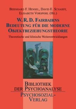 W.R.D. Fairbairns Bedeutung für die moderne Objektbeziehungstheorie von Hensel,  Bernhard F., Scharff,  David E., Vorspohl,  Elisabeth
