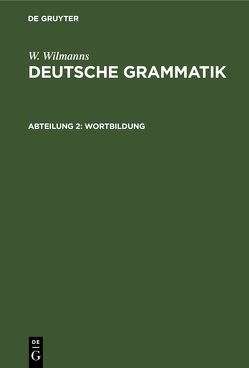 W. Wilmanns: Deutsche Grammatik / Wortbildung von Wilmanns,  W.