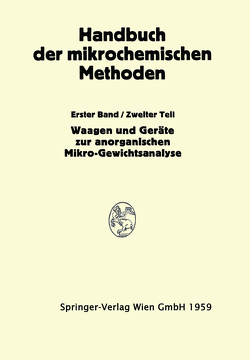 Waagen und Wägung; Geräte zur Anorganischen Mikro-Gewichtsanalyse von Benedetti-Pichler,  Anton Alexander, Hecht,  Friedrich