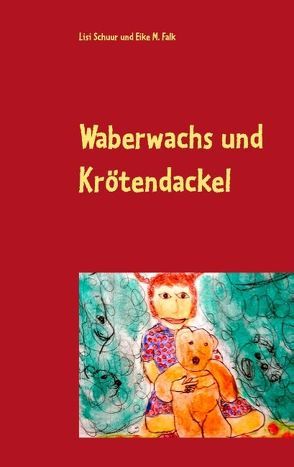 Waberwachs und Krötendackel von Falk,  Eike M., Schuur,  Lisi
