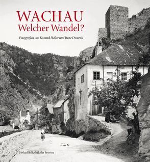 Wachau – Welcher Wandel? von Dworak,  Irene, Euler-Rolle,  Bernd, Heller,  Konrad, Lehne,  Andreas, Madritsch,  Renate, Neubauer,  Barbara, Pichler,  Gerd, Weiss,  Petra