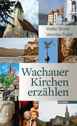 Wachauer Kirchen erzählen von Grond,  Walter, Trubel,  Veronika