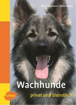 Wachhunde – privat und dienstlich von Baumann,  Doris, Hause,  Bodo