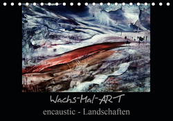 Wachs-Mal-ART encaustic Landschaften (Tischkalender 2021 DIN A5 quer) von de Luna,  Stina