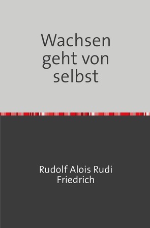 Wachsen geht von selbst von Friedrich,  Rudolf