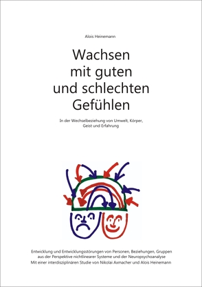 Wachsen mit guten und schlechten Gefühlen – Im Wechselspiel von Umwelt, Körper, Gefühl und Geist von Heinemann,  Alois