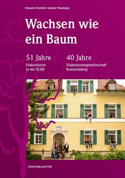 Wachsen wie ein Baum – 51 Jahre Diakoninnen der ELKB – 40 Jahre Diakoninnengemeinschaft Rummelsberg von Peterhoff,  Elisabeth, Wiesemann,  Gabriele