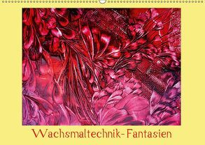 Wachsmaltechnik- Fantasien (Wandkalender 2019 DIN A2 quer) von Colordreams63