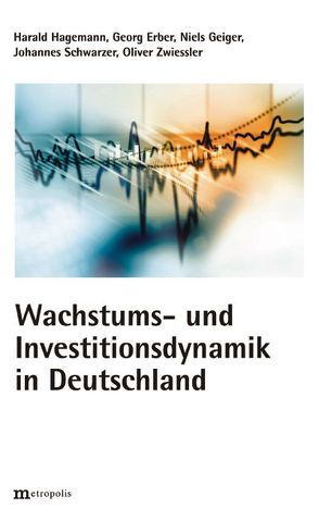 Wachstums und Investitionsdynamik in Deutschland von Erber,  Georg, Geiger,  Niels, Hagemann,  Harald, Schwarzer,  Johannes, Zwiessler,  Oliver