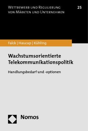 Wachstumsorientierte Telekommunikationspolitik von Barth,  Anne-Kathrin, Biendl,  Michael, Falck,  Oliver, Haucap,  Justus, Klar,  Manuel, Kühling,  Jürgen, Mang,  Constantin, Strobel,  Thomas, Stühmeier,  Torben