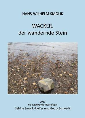 Wacker, der wandernde Stein von Schwedt,  Georg, Smolik,  Hans-Wilhelm, Smolik-Pfeifer,  Sabine