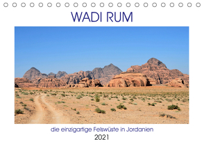 WADI RUM, die einzigartige Felswüste in Jordanien (Tischkalender 2021 DIN A5 quer) von Senff,  Ulrich