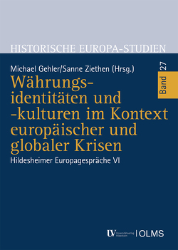 Währungsidentitäten und -kulturen im Kontext europäischer und globaler Krisen von Gehler,  Michael, Ziethen,  Sanne
