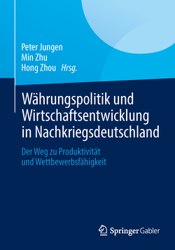 Währungspolitik und Wirtschaftsentwicklung in Nachkriegsdeutschland von Jungen,  Peter, Zhou,  Hong, Zhu,  Min