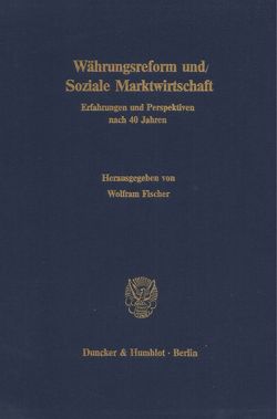 Währungsreform und Soziale Marktwirtschaft. von Fischer,  Wolfram