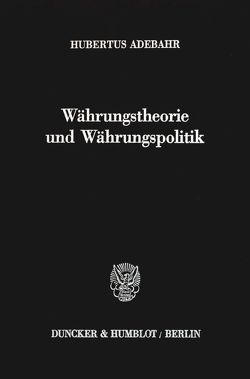 Währungstheorie und Währungspolitik. von Adebahr,  Hubertus