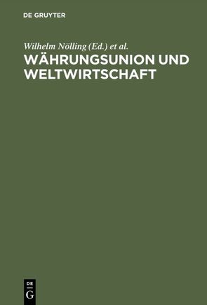 Währungsunion und Weltwirtschaft von Becker,  Wolf D, Biedenkopf,  Kurt, Fand,  David, Nölling,  Wilhelm, Schachtschneider,  Karl A, Starbatty,  Joachim