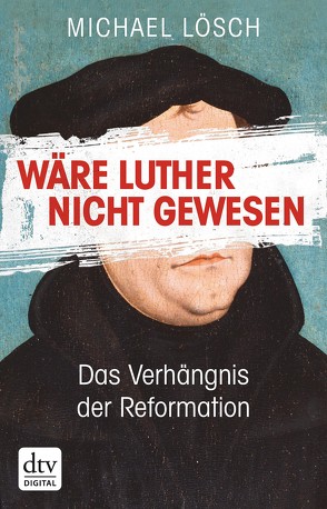Wäre Luther nicht gewesen von Lösch,  Michael