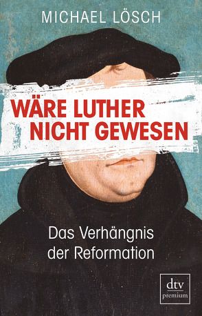 Wäre Luther nicht gewesen von Lösch,  Michael