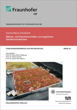 Wärme- und Feuchteverhalten von begrünten Dachkonstruktionen. von Leistner,  Philip, Mehra,  Schew-Ram, Sedlbauer,  Klaus, Zirkelbach,  Daniel Maria