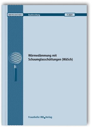 Wärmedämmung mit Schaumglasschüttungen (WäSch). Abschlussbericht. von Andresen,  Nis, Großkinsky,  Theo, Krus,  Martin, Künzel,  Hartwig, Rösler,  Doris, Zegowitz,  Andreas