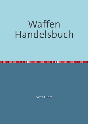 Waffen Handelsbuch von Lührs,  Sven