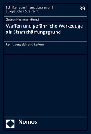 Waffen und gefährliche Werkzeuge als Strafschärfungsgrund von Hochmayr,  Gudrun