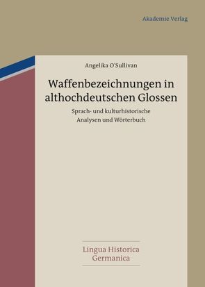Waffenbezeichnungen in althochdeutschen Glossen von O'Sullivan,  Angelika