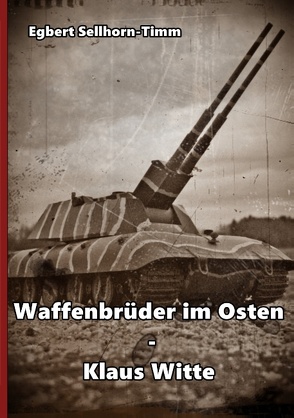 Waffenbrüder im Osten – Klaus Witte von Sellhorn-Timm,  Egbert