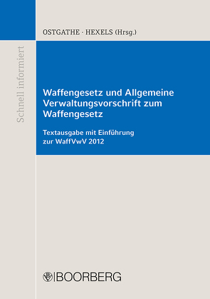 Waffengesetz und Allgemeine Verwaltungsvorschrift zum Waffengesetz von Braun,  Stefan, Hexels,  Lars, Ostgathe,  Dirk